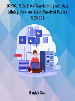 cover image of IGNOU MCA Data Warehousing and Data Mining Previous Years Unsolved Papers MCS 221